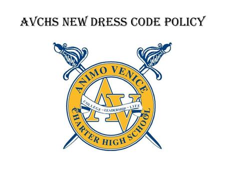 AVCHS NEW DRESS CODE pOLICY. Background Information Last year students and parents expressed their concerns that our Casual Dress Policy was not fair.