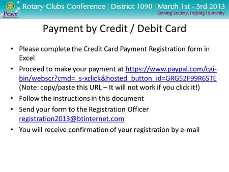 Payment by Credit / Debit Card Please complete the Credit Card Payment Registration form in Excel Proceed to make your payment at https://www.paypal.com/cgi-
