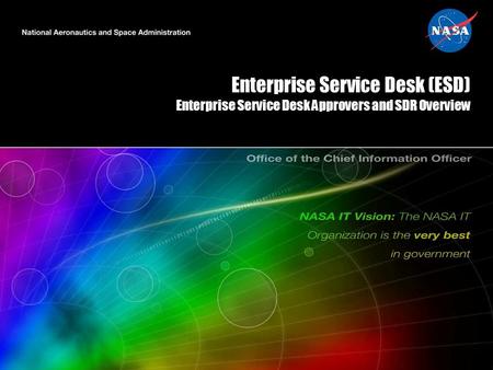 Enterprise Service Desk (ESD) Enterprise Service Desk Approvers and SDR Overview.