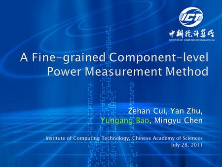 Zehan Cui, Yan Zhu, Yungang Bao, Mingyu Chen Institute of Computing Technology, Chinese Academy of Sciences July 28, 2011.