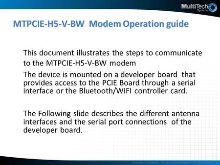 This document illustrates the steps to communicate to the MTPCIE-H5-V-BW modem The device is mounted on a developer board that provides access to the PCIE.