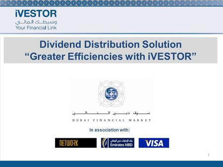 1 Dividend Distribution Solution Greater Efficiencies with iVESTOR In association with: