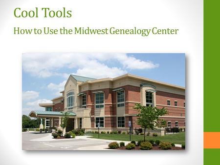 Cool Tools How to Use the Midwest Genealogy Center.