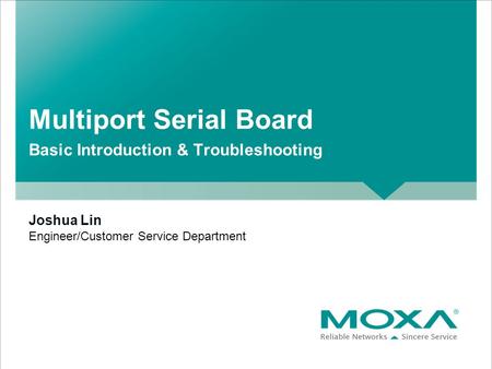 Joshua Lin Multiport Serial Board Engineer/Customer Service Department Basic Introduction & Troubleshooting.