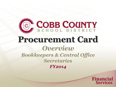 Procurement Card Procurement Card Overview Bookkeepers & Central Office Secretaries FY2014.
