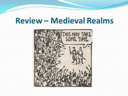 Review – Medieval Realms. Lesson objectives To review and reflect upon the work completed on Medieval Realms topic since January. To research and synthesise.