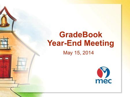 GradeBook Year-End Meeting May 15, 2014. Welcome & Introductions Name District Favorite ice cream flavor.