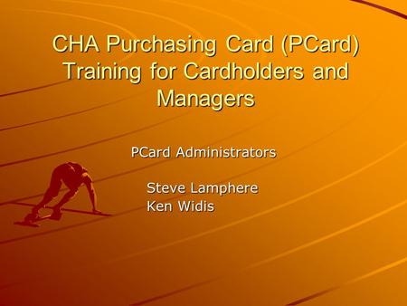 CHA Purchasing Card (PCard) Training for Cardholders and Managers