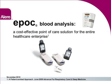 Epoc® blood analysis: a cost-effective point of care solution for the entire healthcare enterprise1 November 2010 1. A Patient-centred Approach. June.