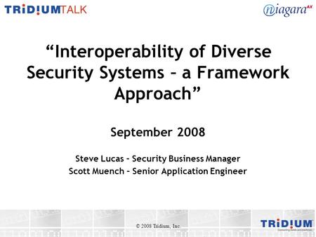 Interoperability of Diverse Security Systems – a Framework Approach September 2008 Steve Lucas – Security Business Manager Scott Muench – Senior Application.