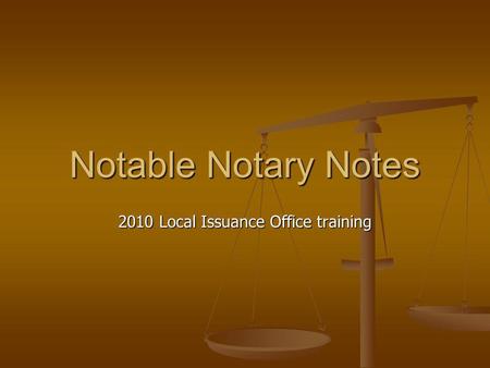 Notable Notary Notes 2010 Local Issuance Office training.