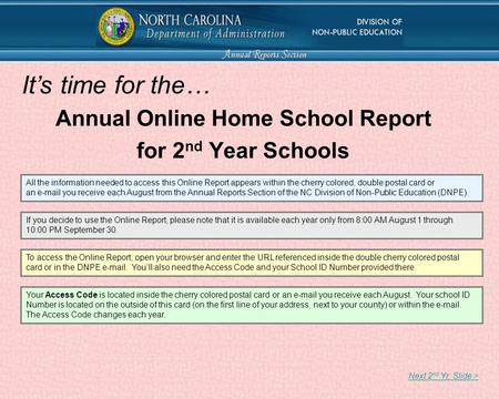 Annual Online Home School Report for 2 nd Year Schools Next 2 nd Yr. Slide > All the information needed to access this Online Report appears within the.