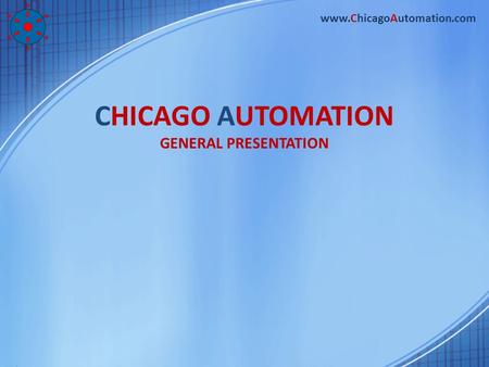CHICAGO AUTOMATION GENERAL PRESENTATION www.ChicagoAutomation.com.