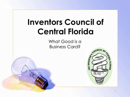 1 Inventors Council of Central Florida What Good is a Business Card?
