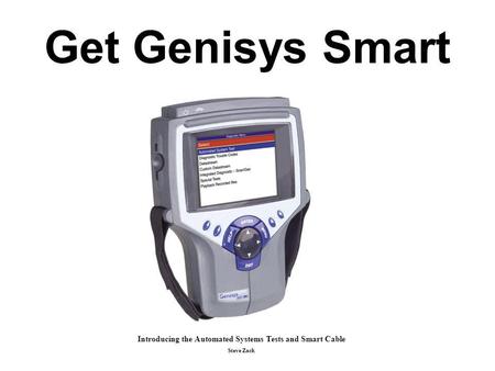 Get Genisys Smart Introducing the Automated Systems Tests and Smart Cable Steve Zack.