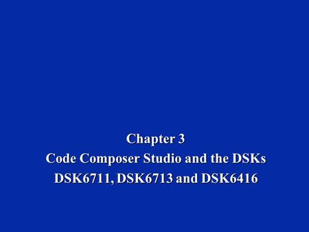 Code Composer Studio and the DSKs