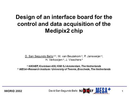 1 IWORID 2002 David San Segundo Bello Design of an interface board for the control and data acquisition of the Medipix2 chip D. San Segundo Bello a,b,