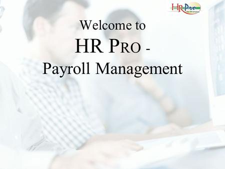 Welcome to HR P RO - Payroll Management. This is the Login Screen for HR Pro. Based on the login, the user is given privilege rights in the software.