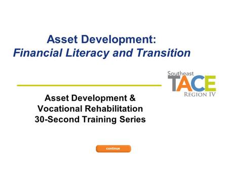 Asset Development: Financial Literacy and Transition Asset Development & Vocational Rehabilitation 30-Second Training Series.