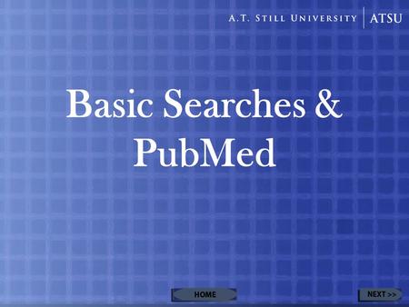 Basic Searches & PubMed. Table of Contents Using the ATSU link-out to PubMed (requires access to the ATSU Portal)Using the ATSU link-out to PubMed (requires.