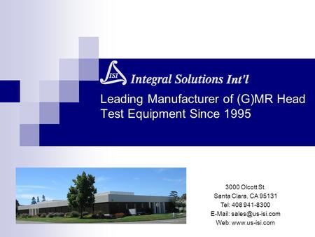 Leading Manufacturer of (G)MR Head Test Equipment Since 1995 3000 Olcott St. Santa Clara, CA 95131 Tel: 408 941-8300   Web: