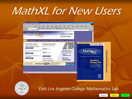 TopicsBackNext MathXL for New Users East Los Angeles College Mathematics Lab.