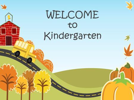 WELCOME to Kindergarten