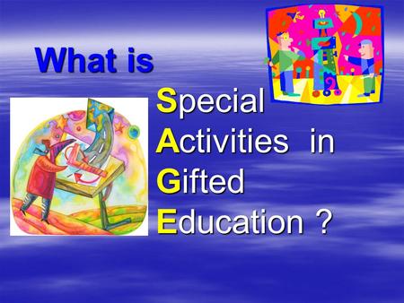 What is Special Activities in Gifted Education ? What is Special Activities in Gifted Education ?