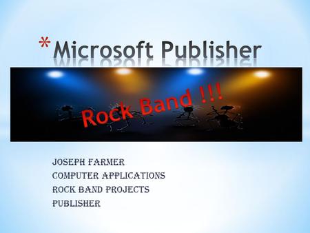 Joseph Farmer Computer Applications Rock Band Projects Publisher.