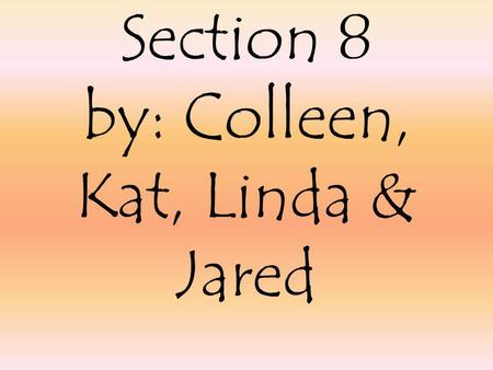 Section 8 by: Colleen, Kat, Linda & Jared Monroes terms were called the era of good feelings The War of 1812 was fading Federalists party was fading.