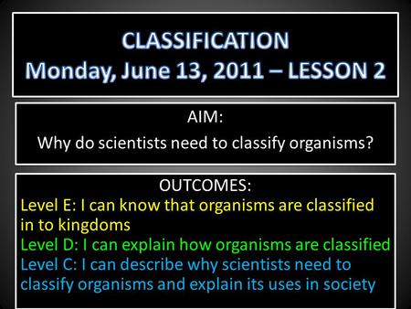 CLASSIFICATION Monday, June 13, 2011 – LESSON 2