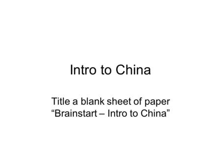 Intro to China Title a blank sheet of paper Brainstart – Intro to China.