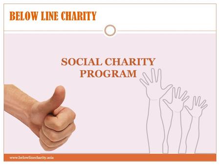 BELOW LINE CHARITY SOCIAL CHARITY PROGRAM www.belowlinecharity.asia.