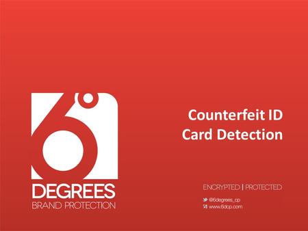 Counterfeit ID Card Detection. About Us Six Degrees Counterfeit Prevention, LLC (6DCP) is a leading marketing and distribution firm for CryptoCodex LTD.,