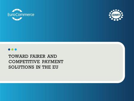 TOWARD FAIRER AND COMPETITIVE PAYMENT SOLUTIONS IN THE EU.