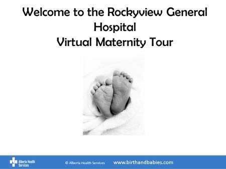 Welcome to the Rockyview General Hospital Virtual Maternity Tour