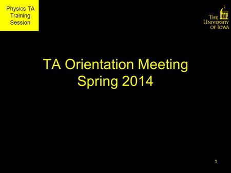 Physics TA Training Session TA Orientation Meeting Spring 2014 1.