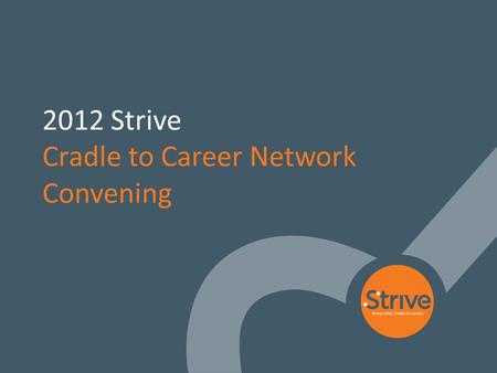 1 2012 Strive Cradle to Career Network Convening.