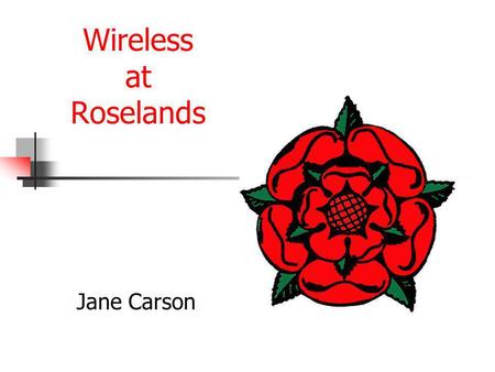 Wireless at Roselands Jane Carson. Phase One Original PCs – Wireless Networked For more details of the company used to convert the PCs to wireless, please.