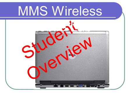 Student Overview MMS Wireless Mobile Lab. Removing the laptops from the cart Each laptop is numbered. Each slot in the cabinet is numbered. Pick up your.