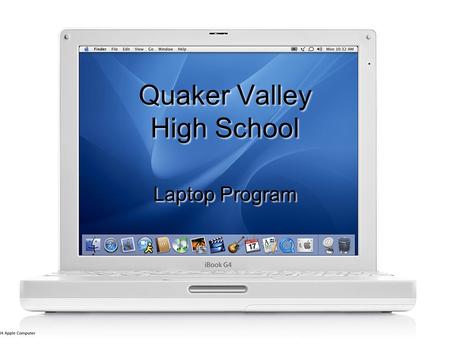 Quaker Valley High School Laptop Program. Introduction Overview of Laptop Orientation for Students and Parents –Benefits of a technology infused learning.