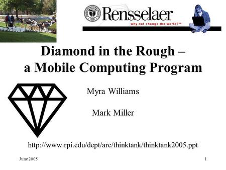 June 20051 Diamond in the Rough – a Mobile Computing Program Myra Williams Mark Miller