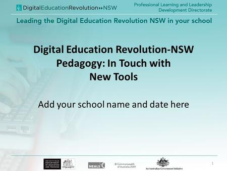 Digital Education Revolution-NSW Pedagogy: In Touch with New Tools Add your school name and date here 1.