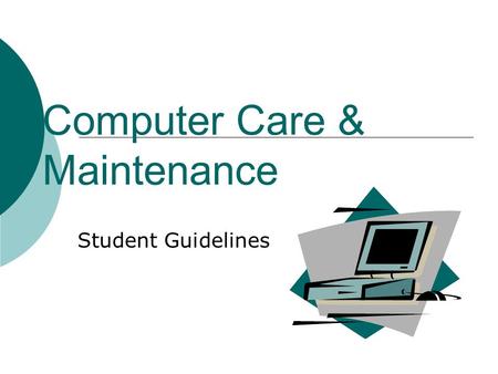 Computer Care & Maintenance Student Guidelines. Student Responsibilities Never leave laptop unattended Never loan out laptop, cords, disks or software.