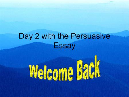 Day 2 with the Persuasive Essay. Persuasive = Convincing Argument (Sales Pitch) Complaints Letter to the Editor Memo to the Boss Job in Sales Working.