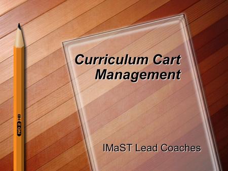 Curriculum Cart Management IMaST Lead Coaches IMaST Lead Coaches.