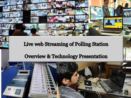 Chief Electoral Officer, General Election for Lok Shaba 2014, Andhra Pradesh will be live streaming 40000 polling station for the purpose of recording.