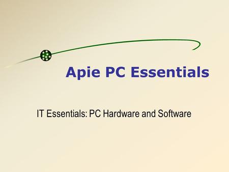 Apie PC Essentials IT Essentials: PC Hardware and Software.