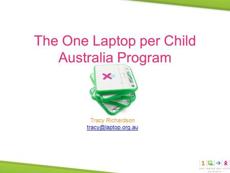 The One Laptop per Child Australia Program Tracy Richardson