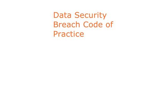 Data Security Breach Code of Practice. Data Security Concerns Exponential growth in personal data holdings Increased outsourcing 3 rd countries cloud.